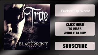Trae Tha Truth - Tha Blackprint [#12 - Fucked Up World]