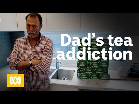 My dad's tea addiction