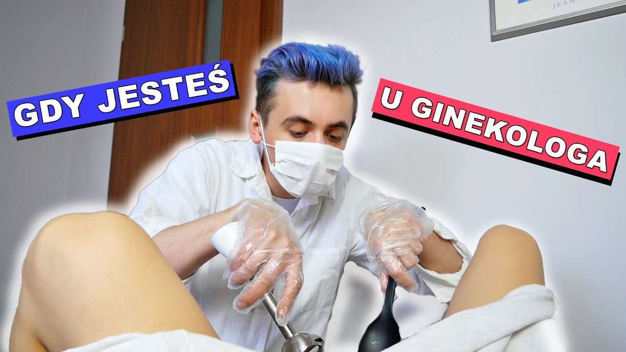 GDY JESTEŚ U GINEKOLOGA