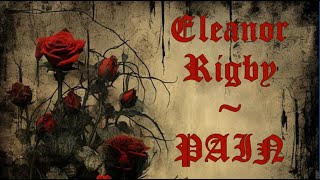 PAIN - Eleanor Rigby