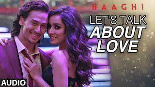 Let&#39;s Talk About Love Full Song | BAAGHI | Tiger Shroff, Shraddha Kapoor | RAFTAAR, NEHA KAKKAR