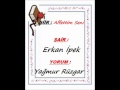 ŞİİR : Erkan İpek | YORUM : Yağmur Rüzgar - Affettim Seni ...