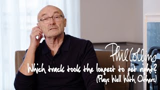 Phil Collins - Which Track Took The Longest To Get Right? (Plays Well With Others)