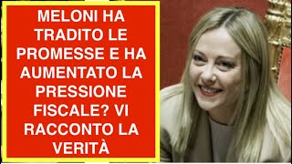 MELONI HA TRADITO LE PROMESSE E HA AUMENTATO LA PRESSIONE FISCALE? VI RACCONTO LA VERITÀ