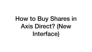 How to buy shares in Axis Direct - New Interface?