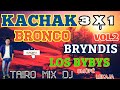 KACHAK VOL 2 BRONCO BRYNDIS LOS BYBYS TAIRO MIX DJ