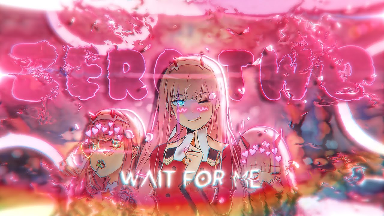 Zero Two ❤️- Wait For Me「Edit/AMV」4K ( + PF )