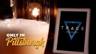 Only in Pittsburgh: Trace Brewing