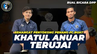 Download lagu BUAL BICARA DPP | Khatul Anuar Teruja Dengan Semangat Penyokong Penang FC ! mp3