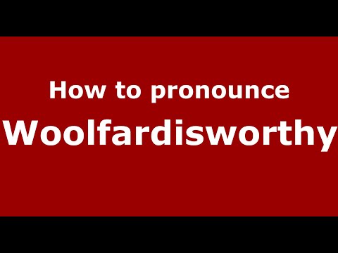 How to pronounce Woolfardisworthy