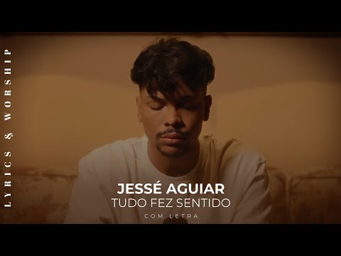 Jessé Aguiar - Tudo Fez Sentido - Com Letra