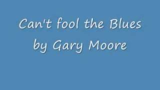 Gary Moore, Can&#39;t fool the Blues