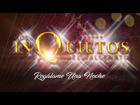 Regálame Una Noche, Los Inquietos Del Vallenato - Audio