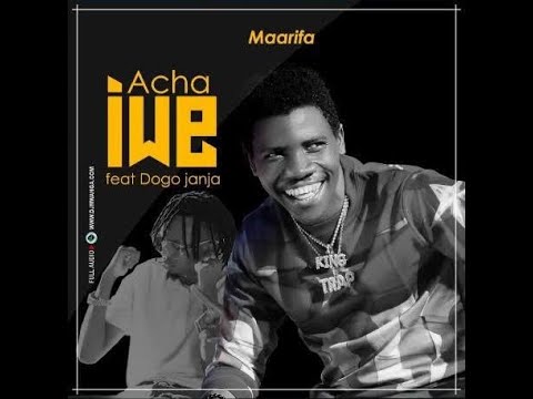 Maarifa ft Dogo Janja -  Acha Iwe (Official Lyrics Video)