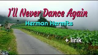 I&#39;ll Never Dance Again  - Herman&#39;s Hermits lyrics