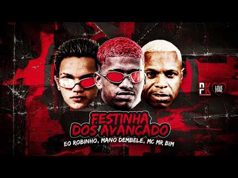 FESTINHA DOS AVANÇADO - EO ROBINHO - MANO DEMBELE - MC RMBIM - REMIX BREGA FUNK