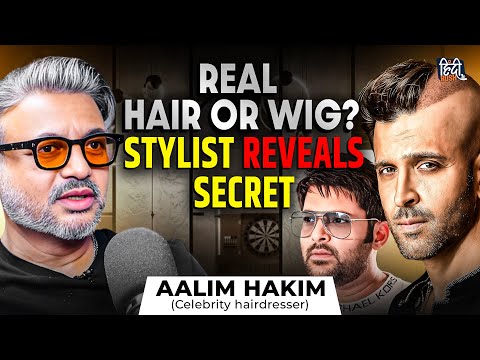 Celebrity Hairstylist REVEALS WIG Secrets: Hrithik Roshan, Kapil Sharma, Salman| Aalim Hakim Podcast