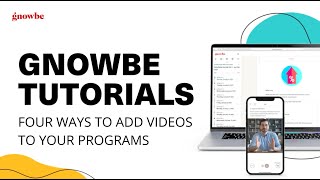 Gnowbe Tutorials: 4 Ways to Add Videos