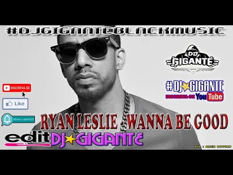 RYAN LESLIE - WANNA BE GOOD ♫ Remix Versão  By Charme Com DJ★GIGANTE Black Music
