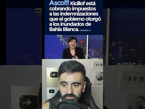 Kicillof criminal: cobra impuestos a indemnizaciones de inundados de Bahía Blanca