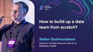 How to build up a data team from scratch? by Stefan Gudmundsson | Data