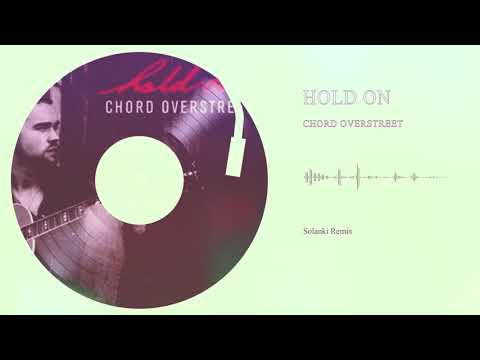 Hold on - Chord Overstreet (Solanki Remix)
