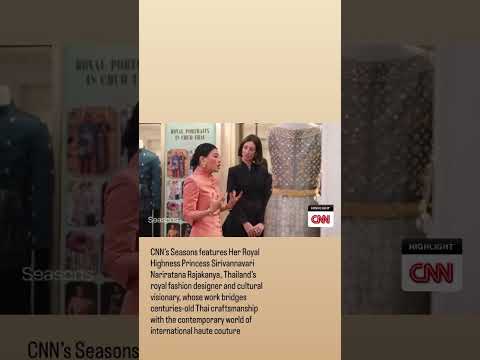 CNN’s Seasons Highlights Thailand’s Royal Fashion Designer and Cultural Visionary