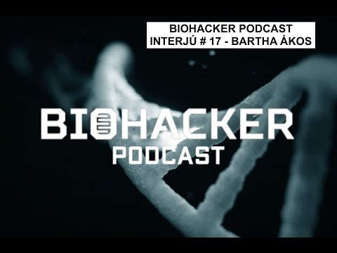 BIOHACKER PODCAST INTERJÚ # 17 - Bartha Ákos