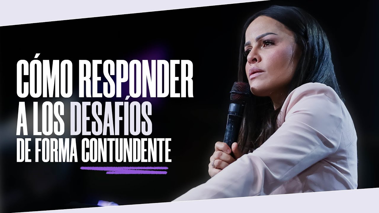 CÓMO RESPONDER A LOS DESAFÍOS DE FORMA CONTUNDENTE - Pastora Yesenia Then