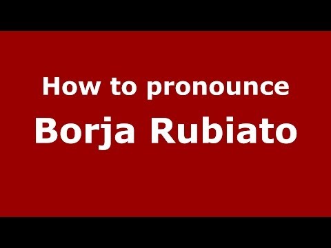How to pronounce Borja Rubiato (Spanish/Spain) - PronounceNames.com