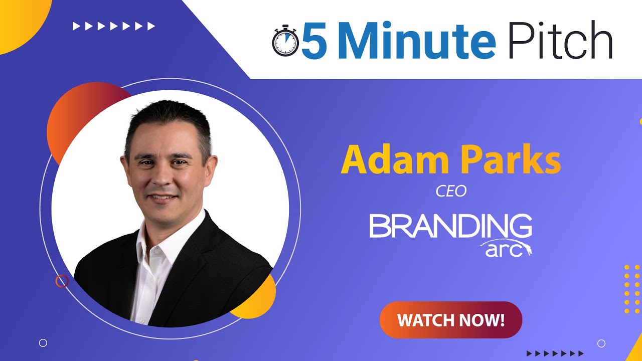 5-Minute Pitch with Adam Parks of Branding Arc