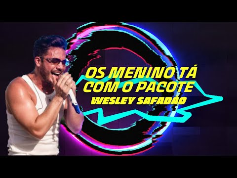 Wesley Safadão - Os Menino Tá Com o Pacote - Tá Falando ou Tá Fazendo