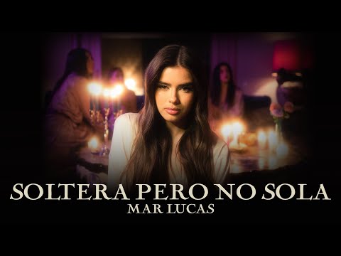 Mar Lucas - Soltera Pero No Sola (Videoclip Oficial)