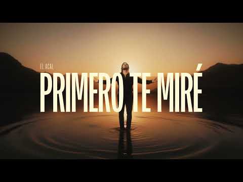 El Acal - Primero Te Miré [UN RATO PARA SIEMPRE]