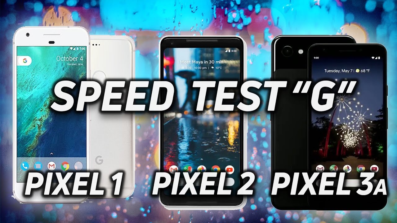 Speed Test G: Pixel 3a XL vs Pixel 1 vs Pixel 2 XL