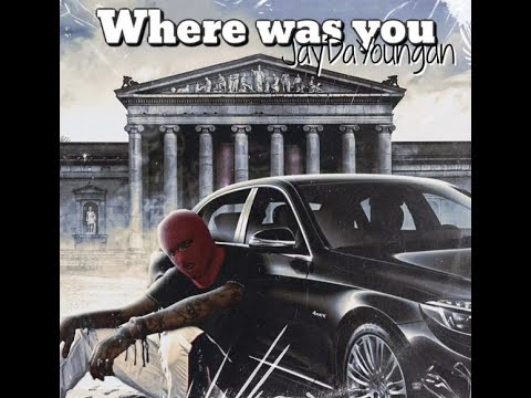 JayDaYoungan - Where was you