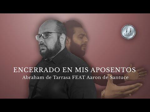 Encerrado en mis Aposentos Abraham de Tarrasa FEAT Aaron de Santurce