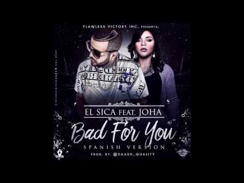 El Sica Ft. Joha - Bad For You (Spanish Version)