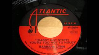 Barbara Lynn - (Daddy Hot Stuff) You're too hot to hold