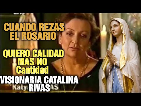 La virgen quiere calidad y no cantidad cuando rezas el rosario-testimonio de catalina rivas
