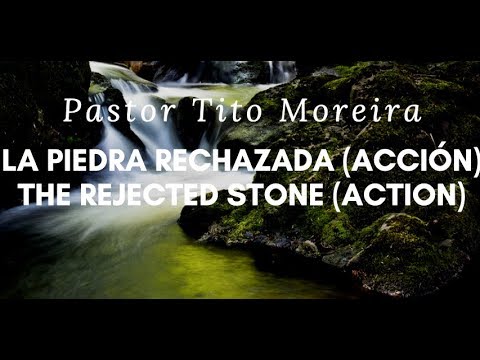 Pastor Tito Moreira La piedra Rechazada ( Acción ) / The Rejected Stone ( Action )| S | 1-27-19