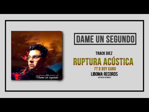 10.- Ruptura acústica ft B Boy Kano | Prod. MPBeats | 2016 | DAME UN SEGUNDO