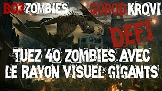 Bo3 Zombies Gorod Krovi Tuto Défi: Tuez 40 Zombies avec le rayon visuel du gigant