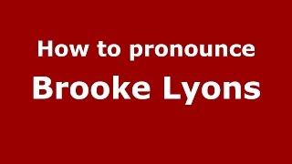 How to pronounce Brooke Lyons