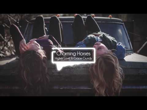 Charming Horses - Higher Love [Audio] Ft. Grace Grundy