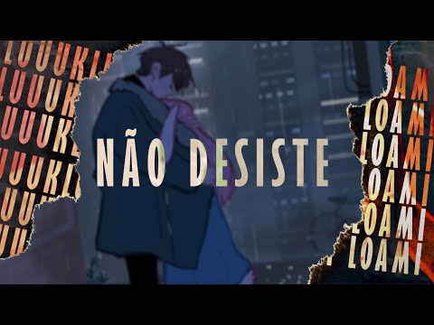 Loami & LUUUK - Não Desiste