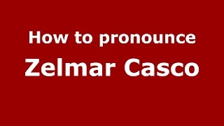 How to pronounce Zelmar Casco