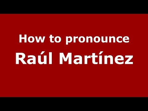 How to pronounce Raúl Martínez