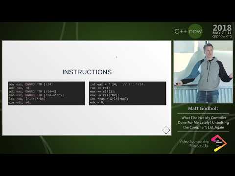 C++Now 2018: Matt Godbolt “What Else Has My Compiler Done For Me Lately?”