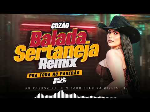CDZÃO BALADA SERTANEJA REMIX , AS MAIS TOCADAS  SELEÇÃO PRA TORA NO PAREDÃO BY @GiroremixOficial.
